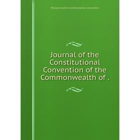 

Книга Journal of the Constitutional Convention of the Commonwealth of.