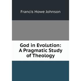 

Книга God in Evolution: A Pragmatic Study of Theology