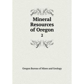 

Книга Mineral Resources of Oregon2