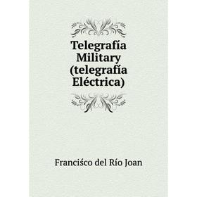 

Книга Telegrafнa Military(telegrafнa Elйctrica)