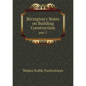 

Книга Rivington's Notes on Building Constructionpart
