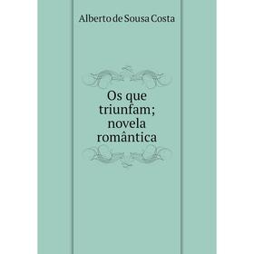 

Книга Os que triunfam; novela romântica