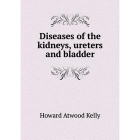 

Книга Diseases of the kidneys, ureters and bladder