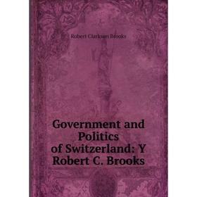 

Книга Government and Politics of Switzerland: Y Robert C. Brooks