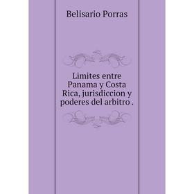 

Книга Limites entre Panama y Costa Rica, jurisdiccion y poderes del arbitro