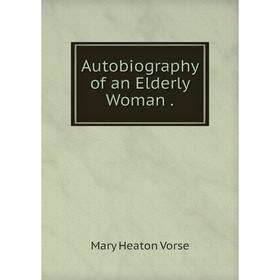 

Книга Autobiography of an Elderly Woman