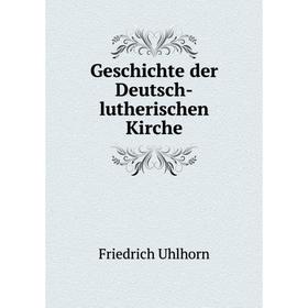 

Книга Geschichte der Deutsch-lutherischen Kirche