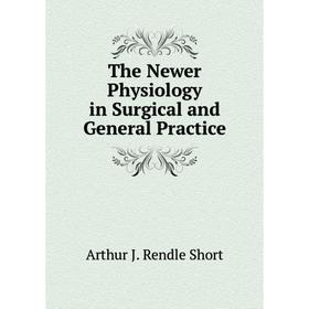 

Книга The Newer Physiology in Surgical and General Practice