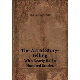 

Книга The Art of Story-tellingWith Nearly Half a Hundred Stories