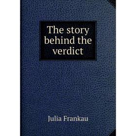 

Книга The story behind the verdict