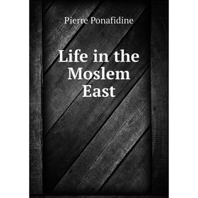 

Книга Life in the Moslem East