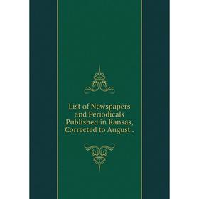 

Книга List of Newspapers and Periodicals Published in Kansas, Corrected to August