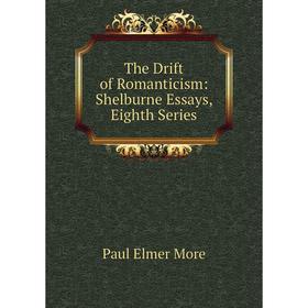 

Книга The Drift of Romanticism: Shelburne Essays, Eighth Series