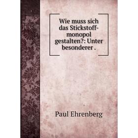 

Книга Wie muss sich das Stickstoff-monopol gestalten: Unter besonderer