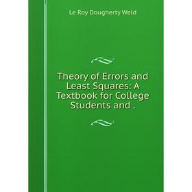 

Книга Theory of Errors and Least Squares: A Textbook for College Students
