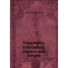 

Книга Telegraphy: railroading, express and freight