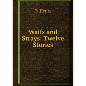

Книга Waifs and Strays: Twelve Stories
