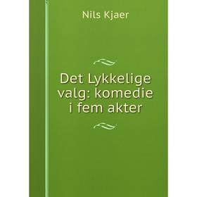

Книга Det Lykkelige valg: komedie i fem akter