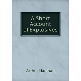 

Книга A Short Account of Explosives