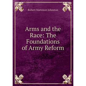 

Книга Arms and the Race: The Foundations of Army Reform
