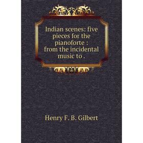 

Книга Indian scenes: five pieces for the pianoforte: from the incidental music