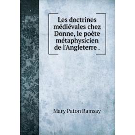

Книга Les doctrines médiévales chez Donne, le poète métaphysicien de l'Angleterre