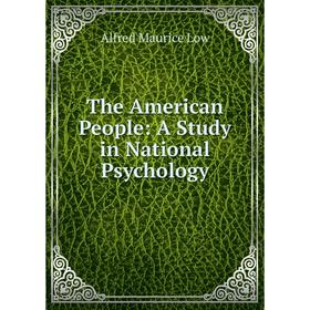 

Книга The American People: A Study in National Psychology