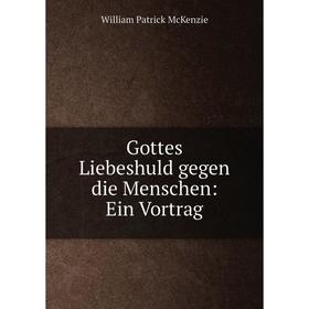 

Книга Gottes Liebeshuld gegen die Menschen: Ein Vortrag
