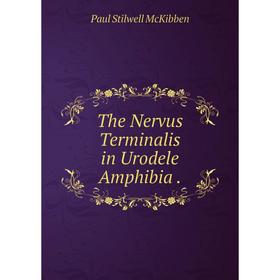

Книга The Nervus Terminalis in Urodele Amphibia