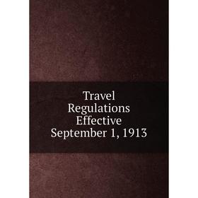 

Книга Travel Regulations Effective September 1, 1913