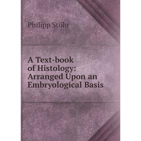 

Книга A Text-book of Histology: Arranged Upon an Embryological Basis