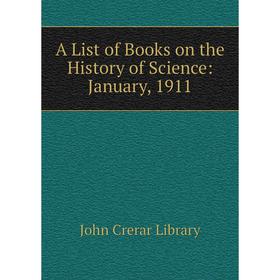 

Книга A List of Books on the History of Science : January, 1911