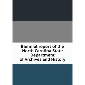 

Книга Biennial report of the North Carolina State Department of Archives and History