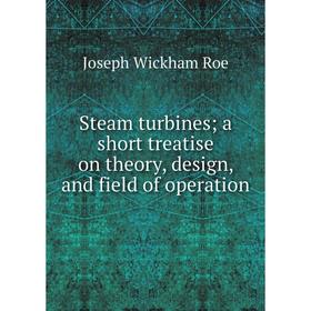 

Книга Steam turbines; a short treatise on theory, design, and field of operation