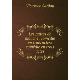 

Книга Les pattes de mouche; comédie en trois actes: comédie en trois actes