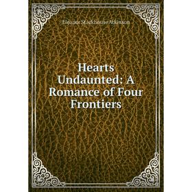 

Книга Hearts Undaunted: A Romance of Four Frontiers