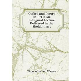 

Книга Oxford and Poetry in 1911: An Inaugural Lecture Delivered in the Sheldonian