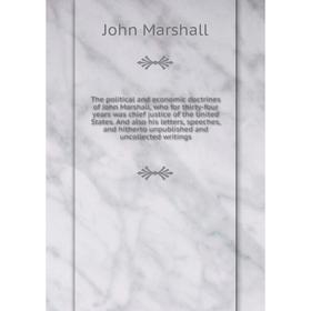 

Книга The political and economic doctrines of John Marshall, who for thirty-four years was chief justice of the United States