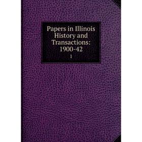 

Книга Papers in Illinois History and Transactions: 1900-421