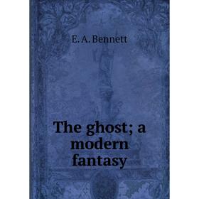 

Книга The ghost; a modern fantasy