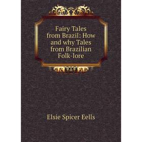 

Книга Fairy Tales from Brazil: How and why Tales from Brazilian Folk-lore