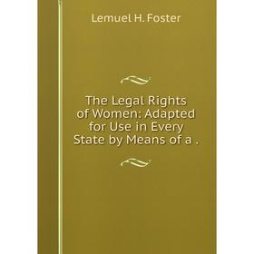 

Книга The Legal Rights of Women: Adapted for Use in Every State by Means