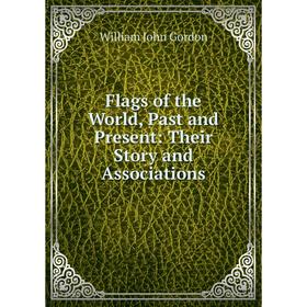 

Книга Flags of the World, Past and Present: Their Story and Associations