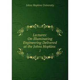 

Книга Lectures: On Illuminating Engineering Delivered at the Johns Hopkins 2