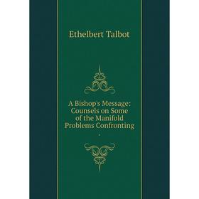 

Книга A Bishop's Message: Counsels on Some of the Manifold Problems Confronting
