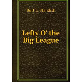 

Книга Lefty O' the Big League