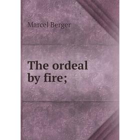 

Книга The ordeal by fire