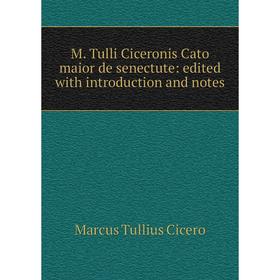 

Книга M Tulli Ciceronis Cato maior de senectute: edited with introduction and notes