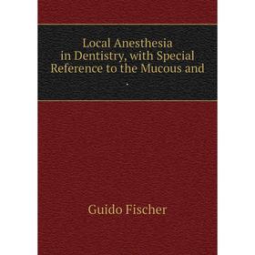 

Книга Local Anesthesia in Dentistry, with Special Reference to the Mucous
