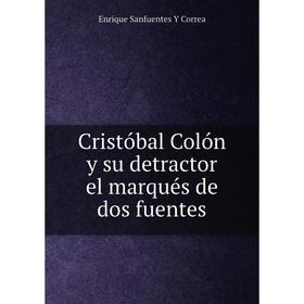 

Книга Cristуbal Colуn y su detractor el marquйs de dos fuentes